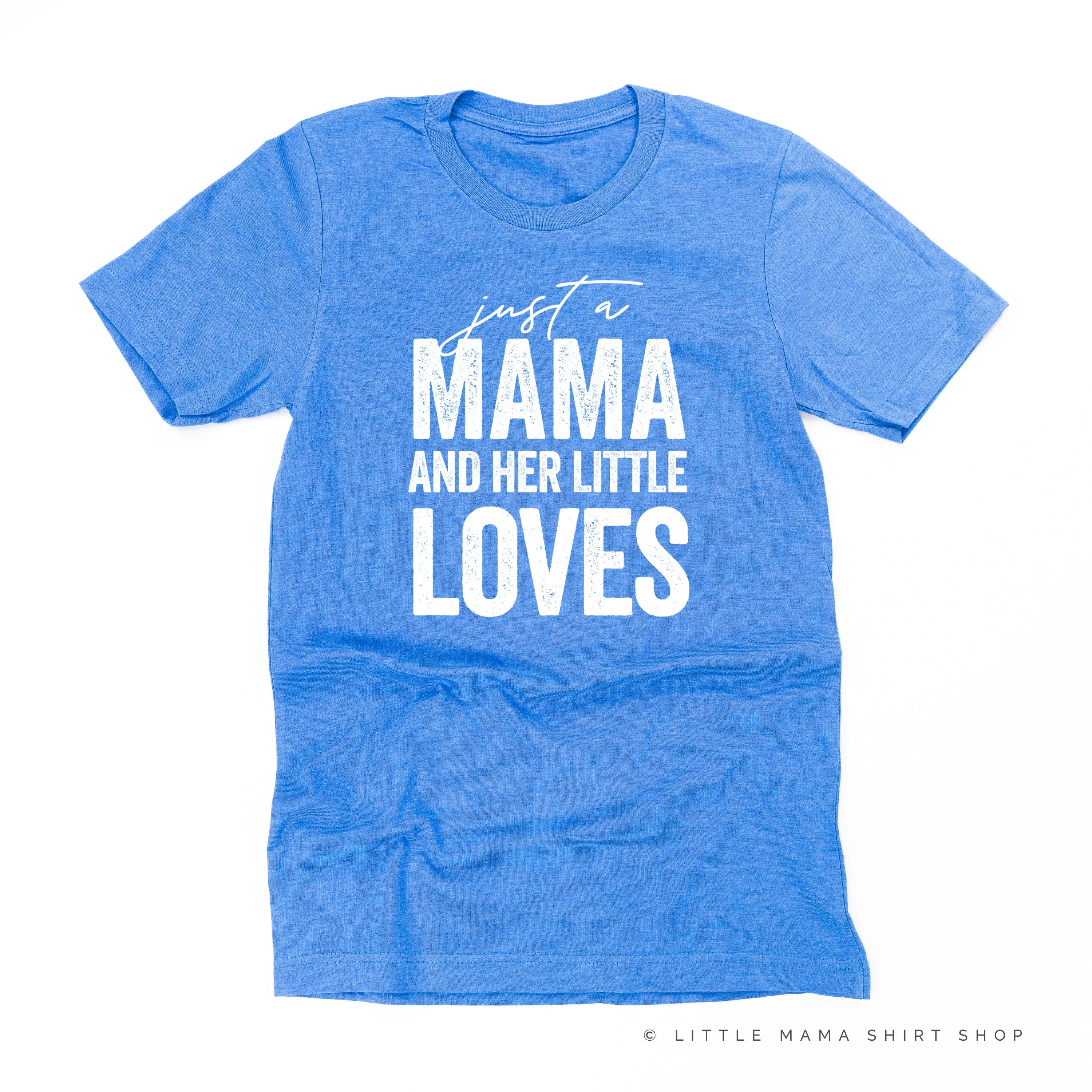 Just a Mama and Her Little Loves - Unisex Tee